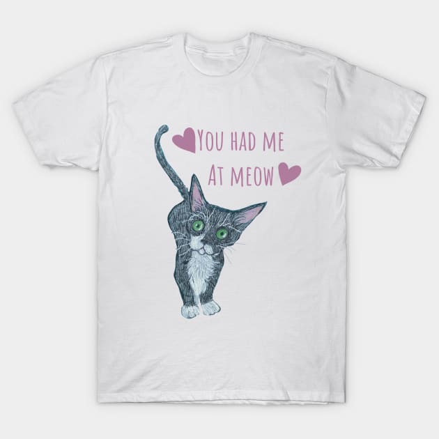 Kitten You Had Me at Meow T-Shirt by Janpaints